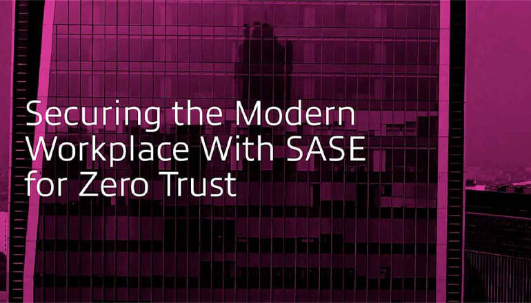 Article Securing the Modern Workplace With SASE for Zero Trust Image
